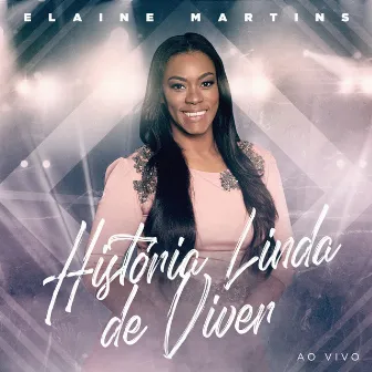 História Linda de Viver (Ao Vivo) by Elaine Martins