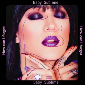 How Can I Forget by Baby Sublime