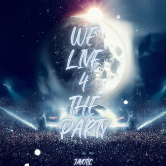 We Live 4 The Party by Jayotic