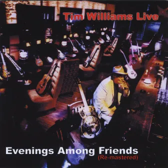 Tim Williams Live - Evenings Among Friends by Tim Williams