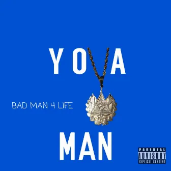 Bad Man 4 Life by Yova Man