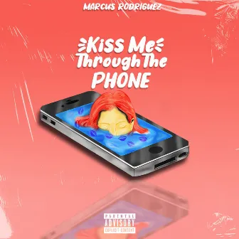 Kiss Me Through the Phone by Marcus Rodriguez