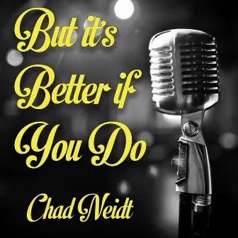 But It's Better If You Do by Chad Neidt