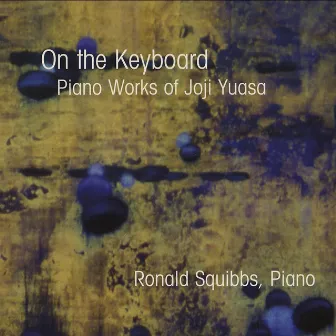 On the Keyboard: Piano Works of Joji Yuasa by Ron Squibbs