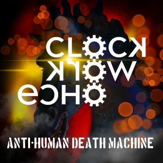 Anti-Human Death Machine by Clockwork Echo