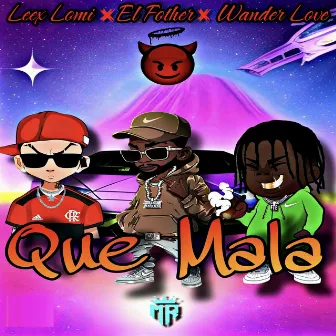 Que Mala by Lexx Lomi