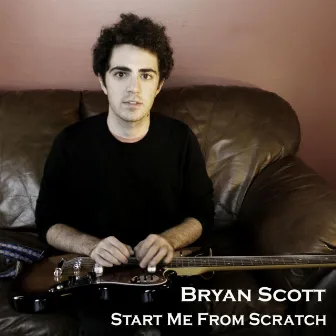 Start Me From Scratch by Bryan Scott