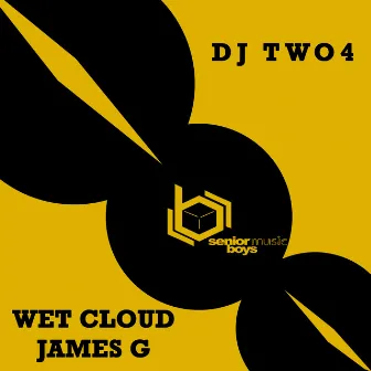 Wet Cloud/ James G by DJ Two4