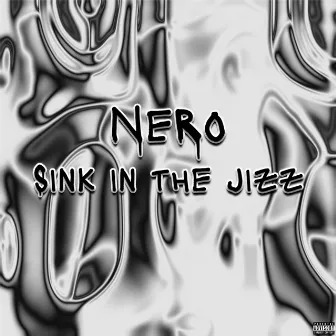 Sink In The Jizz by Nero