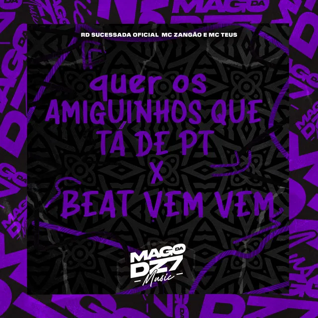 Quer os Amigunhos Que Tá de Pt X Beat Vem Vem