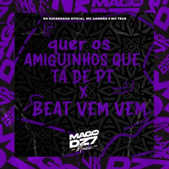 Quer os Amigunhos Que Tá de Pt X Beat Vem Vem by Mc Zangão