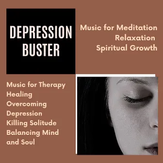 Depression Buster (Music For Meditation, Relaxation, Spiritual Growth) (Music For Therapy, Healing, Overcoming Depression, Killing Solitude, Balancing Mind And Soul) by Buddha Chakras Reiki Healing and Morning Yoga Divine Meditation Music