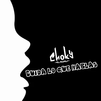 Cuida Lo Que Hablas by Choky El Original