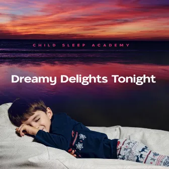 Dreamy Delights Tonight by Child Sleep Academy