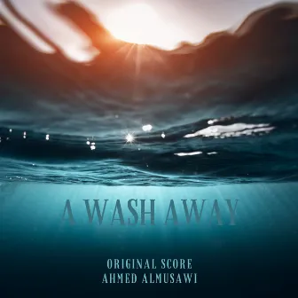 A Wash Away (Original Score) by Ahmed Almusawi