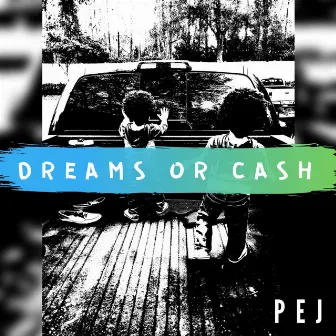 Dreams or Cash by PEJ