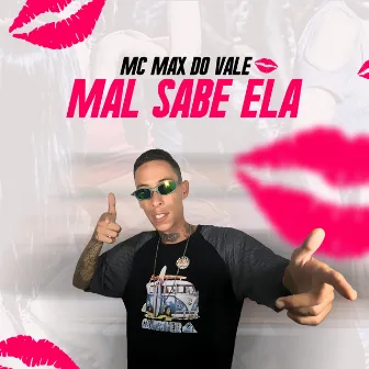 Mal Sabe Ela by Mc Max do Vale