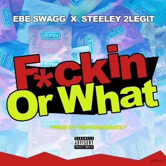 Fuckin' or What by EBE Swagg