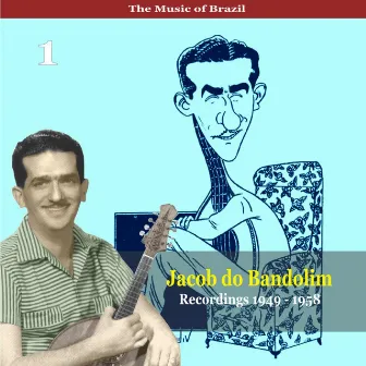 The Music of Brazil / Jacob do Bandolim, Vol. 1 / Recordings 1949 - 1958 by Jacob Do Bandolim