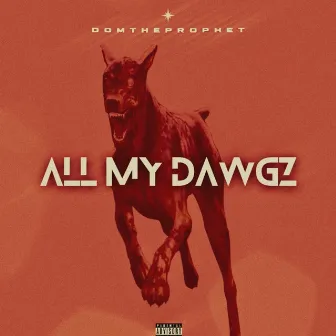 All My Dawgz by DomTheProphet