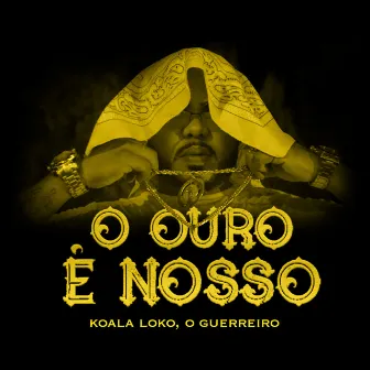 O Ouro É Nosso by Koala Loko