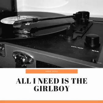 All I Need Is the Girlboy by Annie Ross