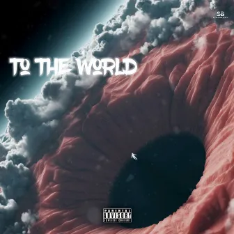 To The World by SamBeazy