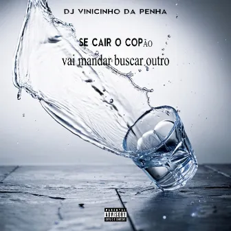 Se Cair o Copão Vai Mandar Buscar Outro by DJ Vinicinho da Penha