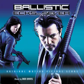 Ballistic: Ecks Vs. Sever (Original Motion Picture Score) by Don Davis