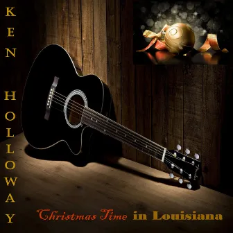 Christmas Time in Louisiana by Ken Holloway