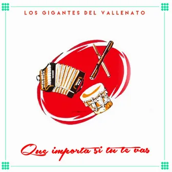 Que Importa Si Tú Te Vas by Los Gigantes Del Vallenato