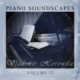 Piano SoundScapes, Vol. 12 by Vladimir Horowitz