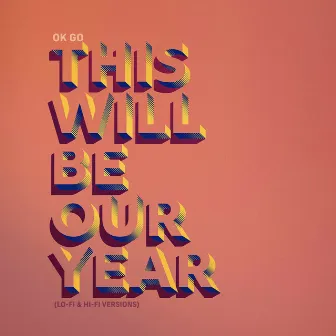 This Will Be Our Year (Lo-Fi & Hi-Fi Versions) by OK Go