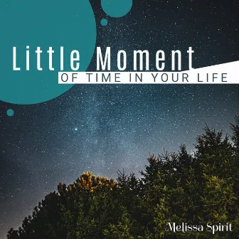 Little Moment of Time in Your Life by Melissa Spirit