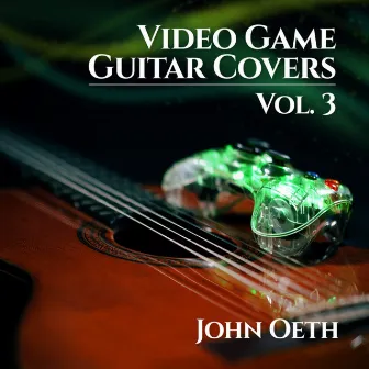 Video Game Guitar Covers, Vol. 3 by John Oeth