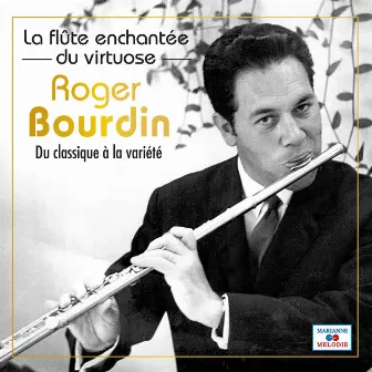 La flûte enchanté du virtuose Roger Bourdin (Du classique à la variété) by Roger Bourdin