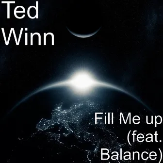 Fill Me up (feat. Balance) by Ted Winn