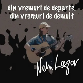 din vremuri de departe, din vremuri de demult by Nelu Lazar