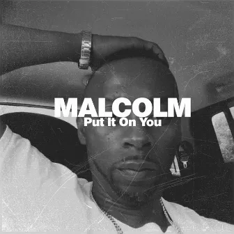 Put It on Me by Malcolm