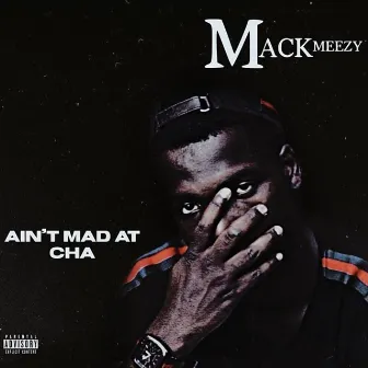 Ain't Mad At Cha by Mack Meezyy