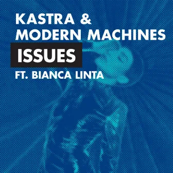 Issues (feat. Bianca Linta) by Modern Machines