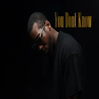 You Don't Know by Cuban DVenci