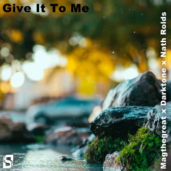 Give It To Me by Nath Rolds