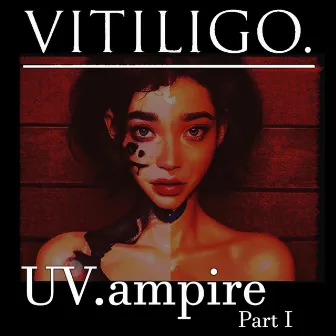 UV.ampire, Pt. 1 by VITILIGO.