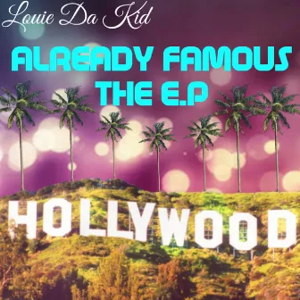 ALREADY FAMOUS (THE E.P) by Louie Da Kid