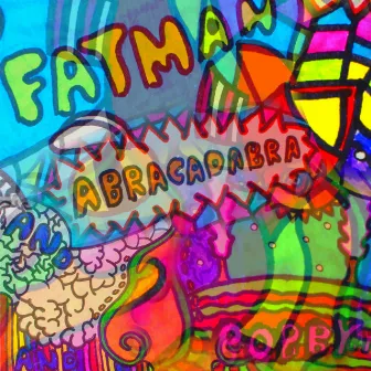 Fatman and Bobby and Abracadabra by Noah Sarich