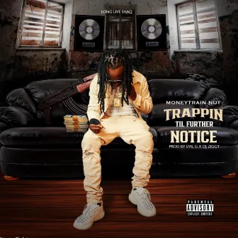 Trappin Til Further Notice by MoneyTrain Nut