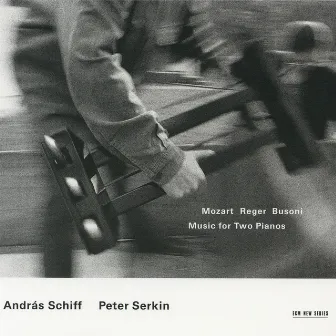 Mozart, Reger, Busoni: Music For Two Pianos by Peter Serkin