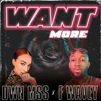 Want More by DWN MSS