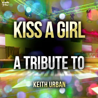 Kiss a Girl: A Tribute to Urban Keith by Ameritz Top Tributes